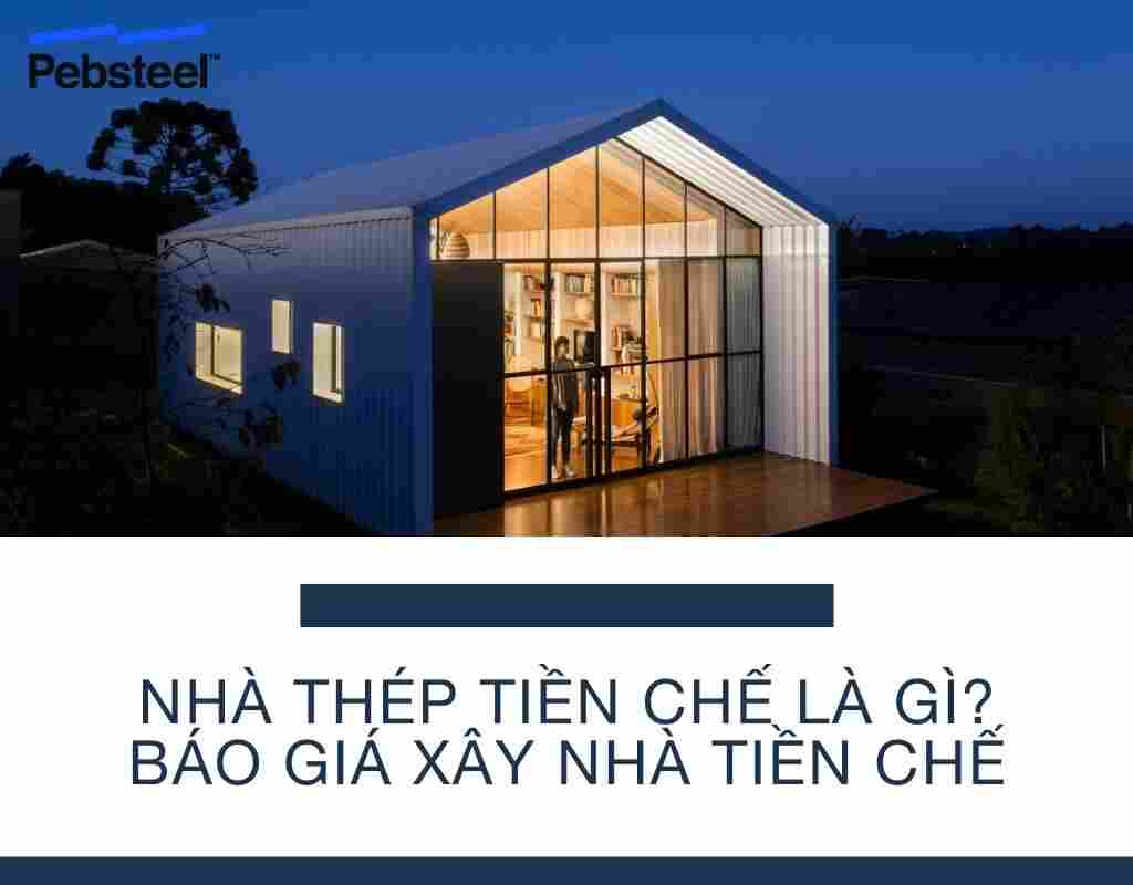 Thi công nhà tiền chế bằng thép: Quy trình xây dựng, chi phí và các mẫu tham khảo